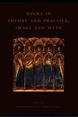 Lorenzo Bianconi, Giorgio Pestelli - Opera in Theory and Practice, Image and Myth, Inbunden