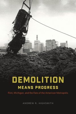 Andrew R. Highsmith - Demolition Means Progress, Inbunden