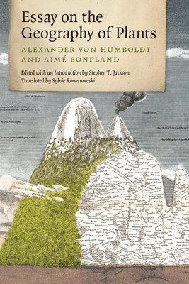 Alexander von Humboldt, Aime Bonpland, Stephen T. Jackson - Essay on the Geography of Plants, Häftad