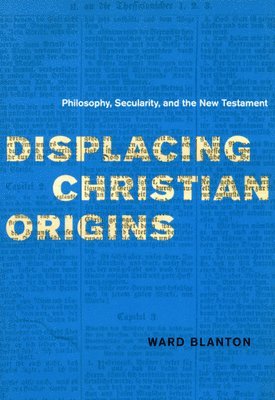 Ward Blanton - Displacing Christian Origins, Inbunden