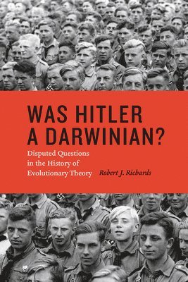 Robert J. Richards - Was Hitler a Darwinian?, Inbunden