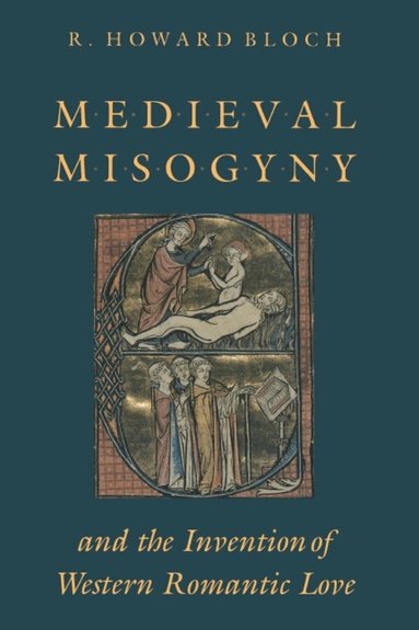 R. Howard Bloch - Medieval Misogyny and the Invention of Western Romantic Love, Häftad
