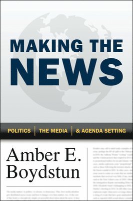 Amber E. Boydstun - Making the News, Inbunden