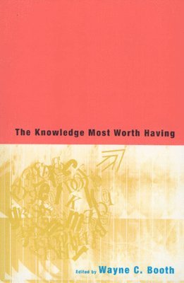 Wayne C. Booth - Knowledge Most Worth Having, Häftad