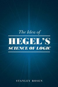 bokomslag The Idea of Hegel's 'Science of Logic'