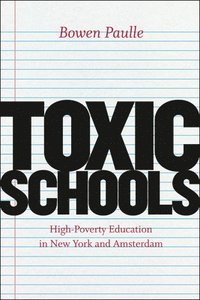 bokomslag Toxic Schools  HighPoverty Education in New York and Amsterdam