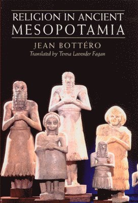 Jean Bottéro - Religion in Ancient Mesopotamia, Häftad