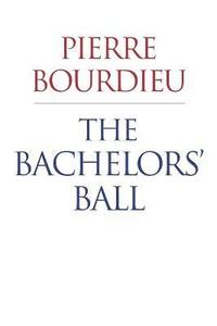 bokomslag The Bachelors' Ball: The Crisis of Peasant Society in Béarn