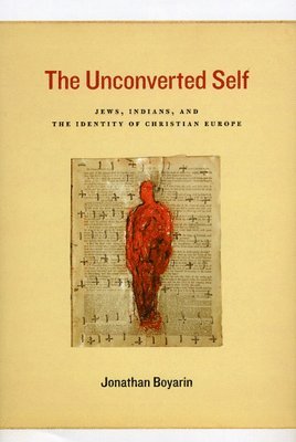 bokomslag Unconverted Self - Jews, Indians, and the Identity of Christian Europe