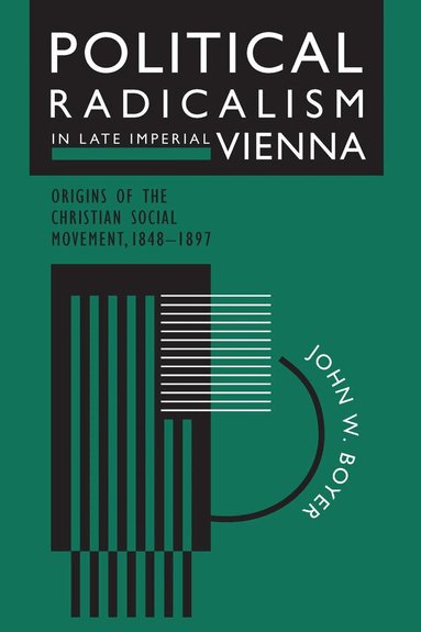 John W. Boyer - Political Radicalism in Late Imperial Vienna, Häftad