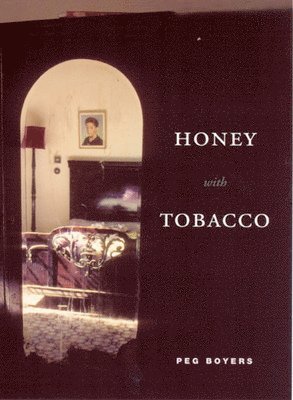 Peg Boyers - Honey with Tobacco, Inbunden