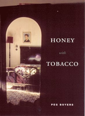 Peg Boyers - Honey with Tobacco, Häftad