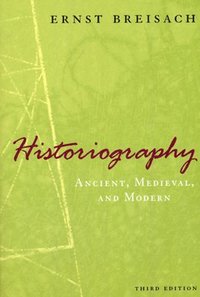 bokomslag Historiography  Ancient, Medieval, and Modern, Third Edition