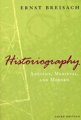Historiography - Ancient, Medieval, and Modern, Third Edition 1