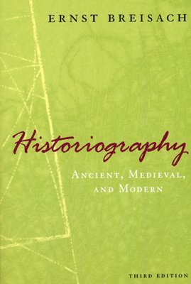 Historiography  Ancient, Medieval, and Modern, Third Edition 1