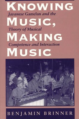 Benjamin Brinner - Knowing Music, Making Music, Inbunden