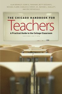 bokomslag The Chicago Handbook for Teachers: A Practical Guide to the College Classroom