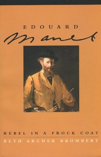 bokomslag Edouard Manet: Rebel in a Frock Coat