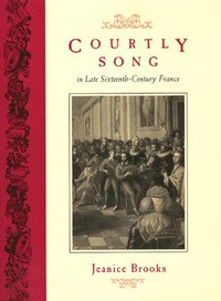 bokomslag Courtly Song in Late Sixteenth-Century France