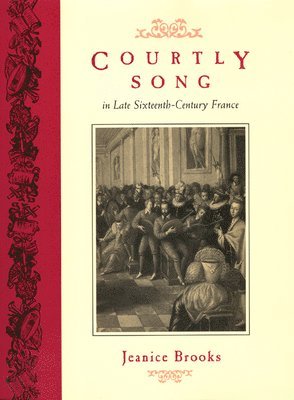 Courtly Song in Late Sixteenth-Century France 1
