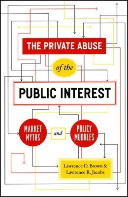 bokomslag The Private Abuse of the Public Interest  Market Myths and Policy Muddles