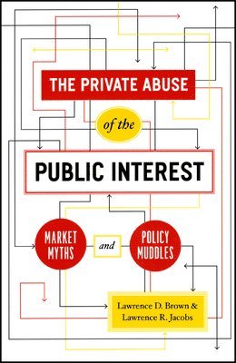 Lawrence D. Brown, Lawrence Jacobs, Lawrence R. Jacobs - Private Abuse of the Public Interest, Häftad