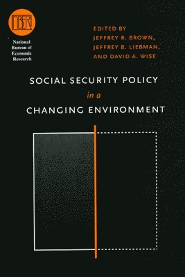Jeffrey R. Brown, Jeffrey B. Liebman, David A. Wise - Social Security Policy in a Changing Environment, Inbunden