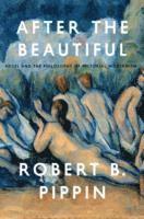 Robert B. Pippin - After the Beautiful, Inbunden