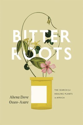 Abena Dove Osseo-Asare - Bitter Roots, Häftad