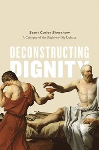 bokomslag Deconstructing Dignity