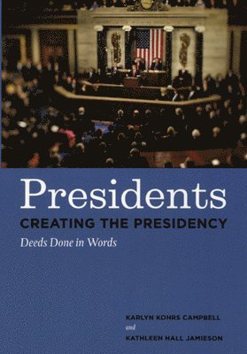 Karlyn Kohrs Campbell, Kathleen Hall Jamieson - Presidents Creating the Presidency, Inbunden