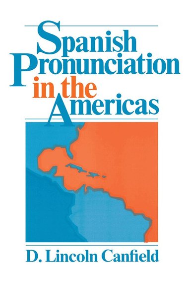 D. Lincoln Canfield - Spanish Pronunciation in the Americas, Häftad