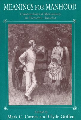 Mark C. Carnes, Clyde Griffen - Meanings for Manhood, Häftad