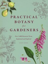 bokomslag Practical Botany for Gardeners: Over 3,000 Botanical Terms Explained and Explored