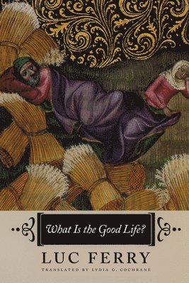 Luc Ferry - What Is the Good Life?, Häftad