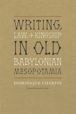 Dominique Charpin - Writing, Law, and Kingship in Old Babylonian Mesopotamia, Inbunden