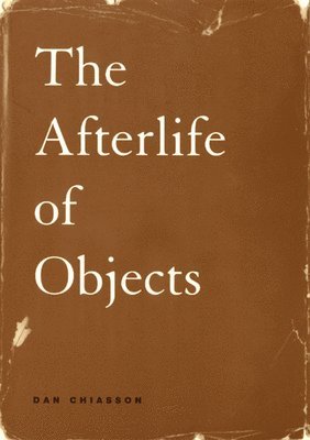 Dan Chiasson - Afterlife of Objects, Häftad