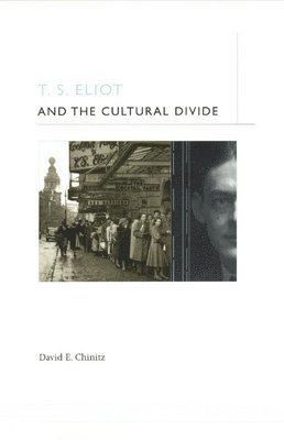 David E. Chinitz, David E. (Loyola University Chicago) Chinitz - T. S. Eliot and the Cultural Divide, Inbunden