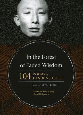 Gendun Chopel - In the Forest of Faded Wisdom, Inbunden