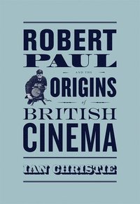 bokomslag Robert Paul and the Origins of British Cinema