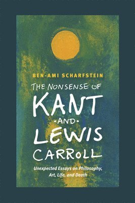 Ben-Ami Scharfstein - Nonsense of Kant and Lewis Carroll, Inbunden