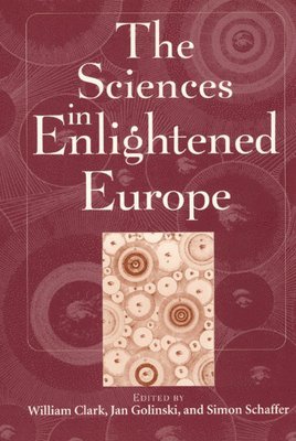 William Clark, Jan Golinski, Simon Schaffer - Sciences in Enlightened Europe, Häftad