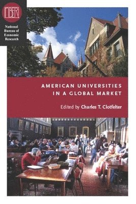 Charles T. Clotfelter - American Universities in a Global Market, Häftad