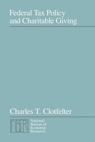 Charles T. Clotfelter - Federal Tax Policy and Charitable Giving, Inbunden