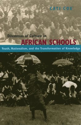 Cati Coe - Dilemmas of Culture in African Schools, Inbunden