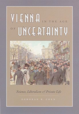 Deborah R. Coen - Vienna in the Age of Uncertainty, Inbunden