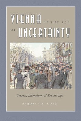Deborah R. Coen - Vienna in the Age of Uncertainty, Häftad