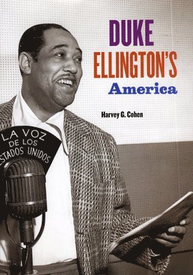 Harvey G. Cohen - Duke Ellington's America, Inbunden