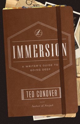 Ted Conover - Immersion – A Writer`s Guide to Going Deep, Häftad