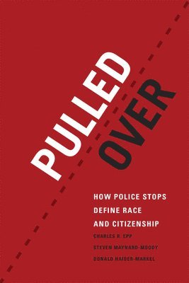 Charles R. Epp, Steven Maynard-Moody, Donald P. Haider-Markel - Pulled Over, Inbunden